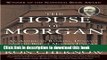 New Book The House of Morgan: An American Banking Dynasty and the Rise of Modern Finance