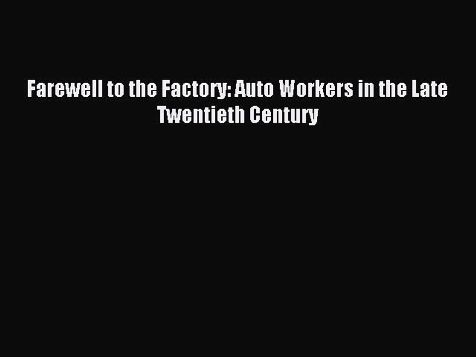 [PDF] Farewell to the Factory: Auto Workers in the Late Twentieth Century Popular Colection