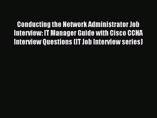 [PDF] Conducting the Network Administrator Job Interview: IT Manager Guide with Cisco CCNA