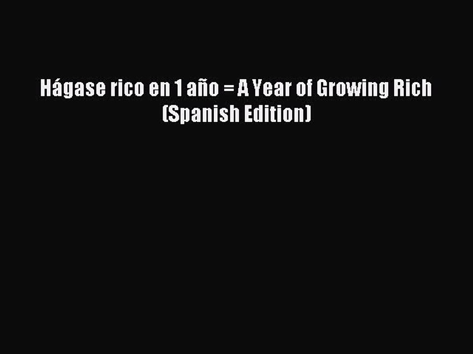 [PDF] HÃ¡gase rico en 1 aÃ±o = A Year of Growing Rich (Spanish Edition) Popular Online