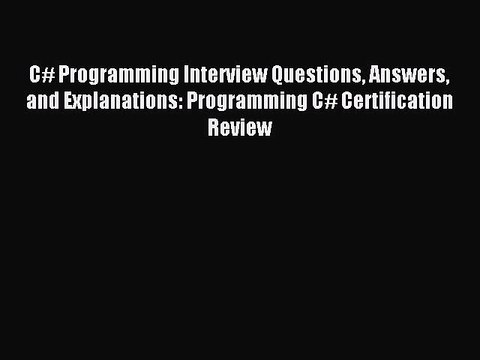 [PDF] C# Programming Interview Questions Answers and Explanations: Programming C# Certification