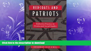 DOWNLOAD Redcoats and Patriots: Reflective Practice in Drama and Social Studies (Dimensions of