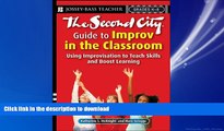 READ ONLINE The Second City Guide to Improv in the Classroom: Using Improvisation to Teach Skills