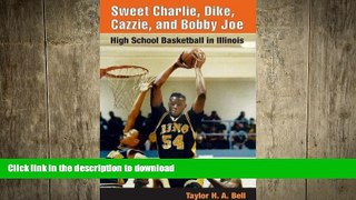 EBOOK ONLINE  Sweet Charlie, Dike, Cazzie, and Bobby Joe: HIGH SCHOOL BASKETBALL IN ILLINOIS FULL