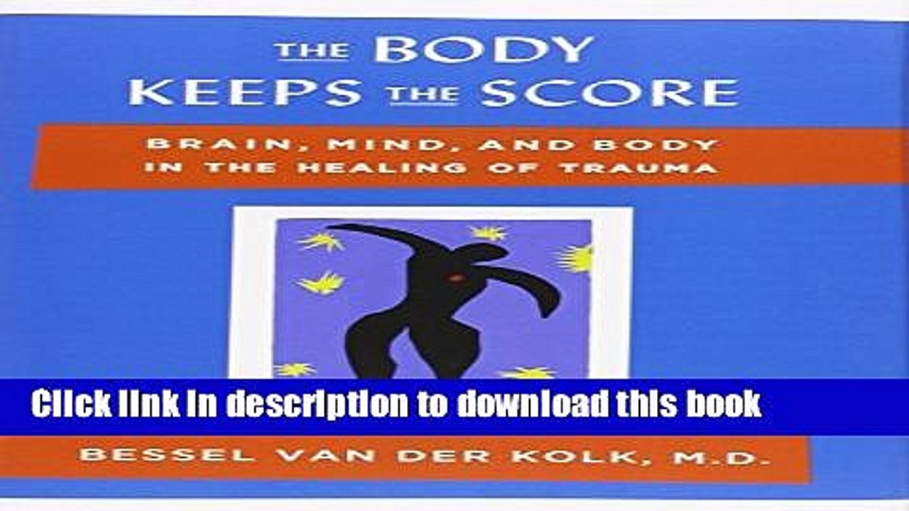 [PDF] The Body Keeps the Score: Brain, Mind, and Body in the Healing of Trauma Full Colection
