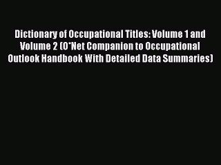 [PDF] Dictionary of Occupational Titles: Volume 1 and Volume 2 (O*Net Companion to Occupational