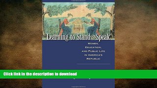 READ THE NEW BOOK Learning to Stand and Speak: Women, Education, and Public Life in America s
