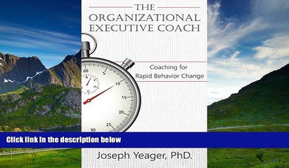 READ FREE FULL  The Organizational Coach: Coaching for Rapid Behavior Change (Motivational