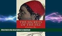 EBOOK ONLINE The Secrets of The Fez: Its History and Its Origins READ NOW PDF ONLINE