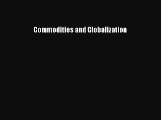 [PDF] Commodities and Globalization Full Online