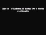 [PDF] Guerrilla Tactics in the Job Market: How to Win the Job of Your Life Full Colection