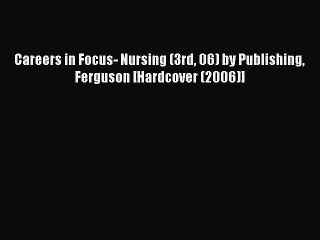 [PDF] Careers in Focus- Nursing (3rd 06) by Publishing Ferguson [Hardcover (2006)] Full Online