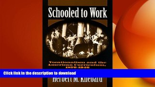 READ THE NEW BOOK Schooled to Work: Vocationalism and the American Curriculum, 1876-1946 READ NOW