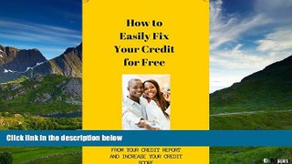 READ FREE FULL  How to Easily Fix Your Credit for Free: The Ultimate Guide to Remove Negative