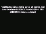 [PDF] Trouble of parent and child parent job hunting real intention of the child (ASCII Shinsho)