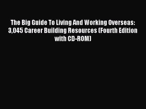 [PDF] The Big Guide To Living And Working Overseas: 3045 Career Building Resources (Fourth