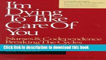 New Book I m Dying to Take Care of You: Nurses and Codependence - Breaking the Cycles