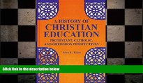 FREE DOWNLOAD  A History of Christian Education: Protestant, Catholic, and Orthodox Perspectives