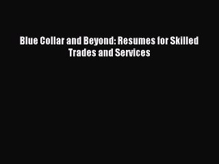 [PDF] Blue Collar and Beyond: Resumes for Skilled Trades and Services Full Online