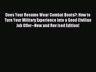 [PDF] Does Your Resume Wear Combat Boots?: How to Turn Your Military Experience into a Good