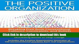 New Book The Positive Organization: Breaking Free from Conventional Cultures, Constraints, and