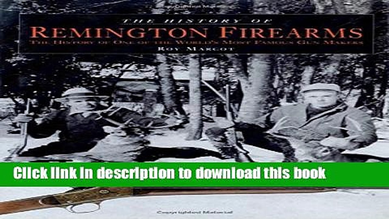 Collection Book History of Remington Firearms: The History Of One Of The World s Most Famous Gun