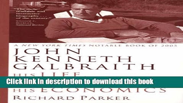 New Book John Kenneth Galbraith: His Life, His Politics, His Economics