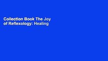 Collection Book The Joy of Reflexology: Healing Techniques for the Hands and Feet to Reduce Stress