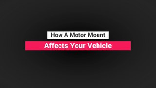 How A Motor Mount Affects Your Vehicle