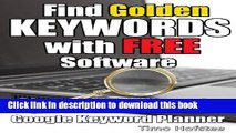 [New] EBook Find GOLDEN Keywords with FREE Software: Dig up Golden Nuggets with Google Keyword