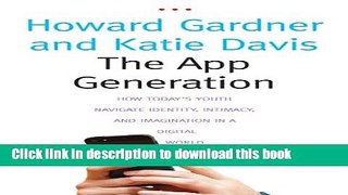 [New] EBook The App Generation: How Today s Youth Navigate Identity, Intimacy, and Imagination in