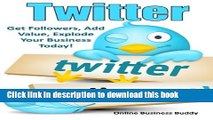 [New] PDF Twitter: Get Followers, Add Value, Explode Your Business Today! Free Books