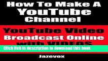 [New] PDF How To Make A YouTube Channel - YouTube Video, Broadcast Online With Videos: Internet
