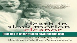 [PDF] Death in Slow Motion: A Memoir of a Daughter, Her Mother, and the Beast Called Alzheimer s