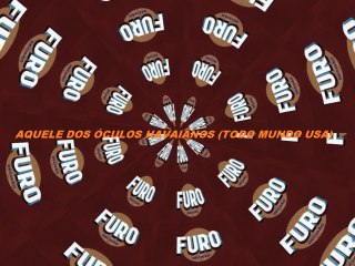 Furo Decisão- Aquele dos óculos havaianos (todo mundo usa)