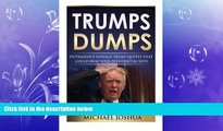 READ book  Trumps Dumps: Outrageous Donald Trump Quotes that could Sway your Presidential Vote: