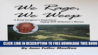 [PDF] We Rage, We Weep : A Rural Caregiver s Experiences Coping with Alzheimer s Disease Full Online