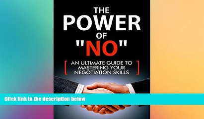 FREE DOWNLOAD  The Power Of NO - An Ultimate Guide To Mastering Your Negotiation Skills: Sales,