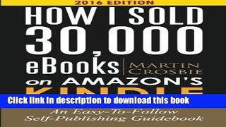 [New] EBook How I Sold 30,000 eBooks on Amazon s Kindle: An Easy-To-Follow Self-Publishing