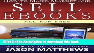 [New] PDF How to Make, Market and Sell Ebooks - All for FREE: Ebooksuccess4free Free Download