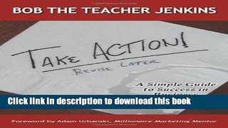 [New] EBook Take Action! Revise Later: A Simple Guide to Success in Business Free Books