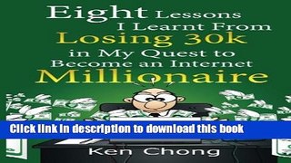 [New] EBook Eight Lessons I Learnt From Losing 30k in My Quest to Become an Internet Millionaire