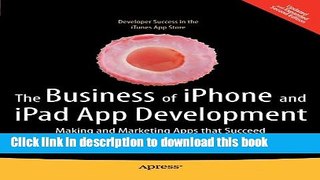 [New] EBook The Business of iPhone and iPad App Development: Making and Marketing Apps that