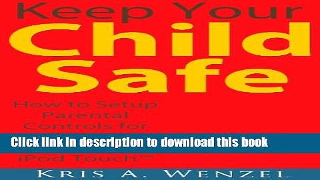 [New] EBook Keep Your Child Safe: How to Setup Parental Controls for the iPadTM, iPhoneTM or iPod