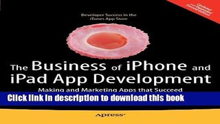 [New] EBook The Business of iPhone and iPad App Development: Making and Marketing Apps that