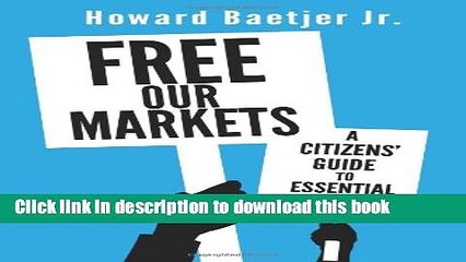[PDF] Free Our Markets: A Citizens  Guide to Essential Economics Full Online