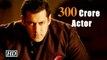 Salman Khan The 300 Crore Actor