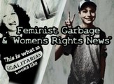 FEMINIST GARBAGE & WOMENS RIGHTS NEWS BULLSH*T