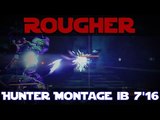 ROUGHER | Destiny Montage | Hunter - Iron Banner - July '16
