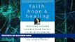 Must Have  Faith, Hope and Healing: Inspiring Lessons Learned from People Living with Cancer